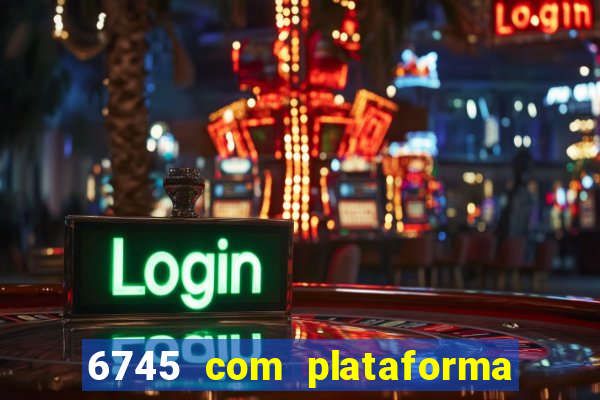 6745 com plataforma de jogos